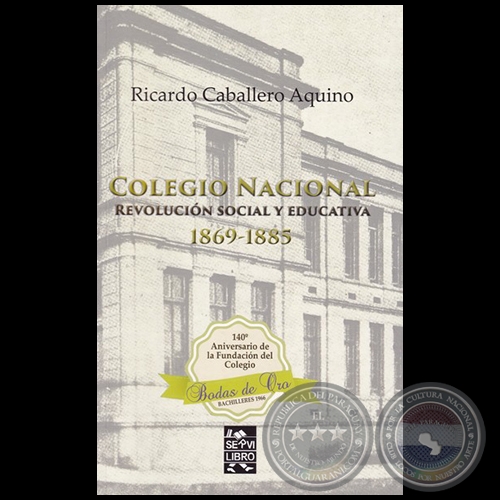 COLEGIO NACIONAL, REVOLUCIÓN SOCIAL Y EDUCATIVA 1869-1885 - Año 2016